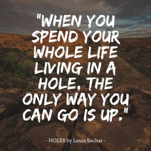 %22When you spend your whole life living in a hole, the only way you can go is up.%22
